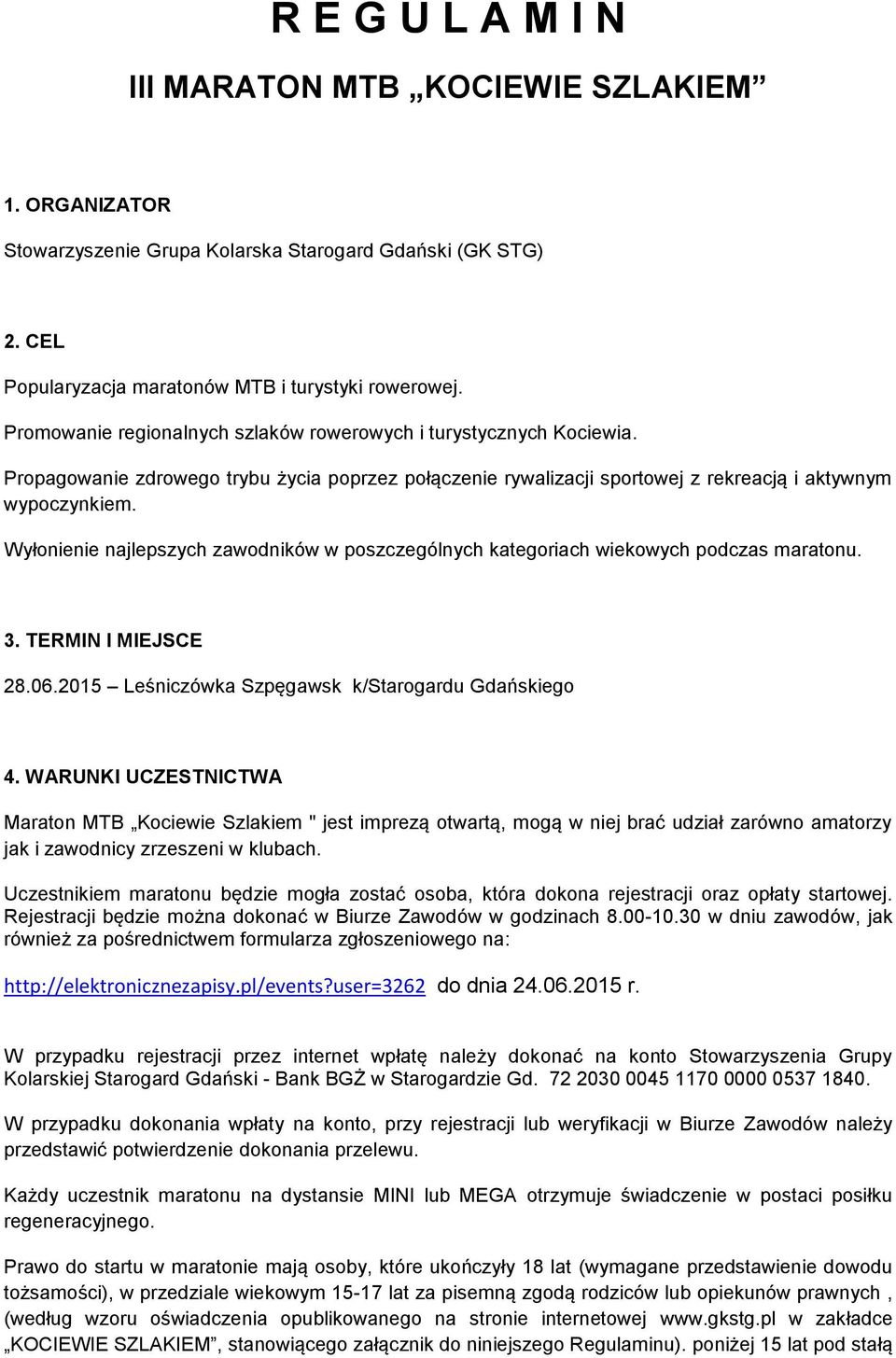 Wyłonienie najlepszych zawodników w poszczególnych kategoriach wiekowych podczas maratonu. 3. TERMIN I MIEJSCE 28.06.2015 Leśniczówka Szpęgawsk k/starogardu Gdańskiego 4.