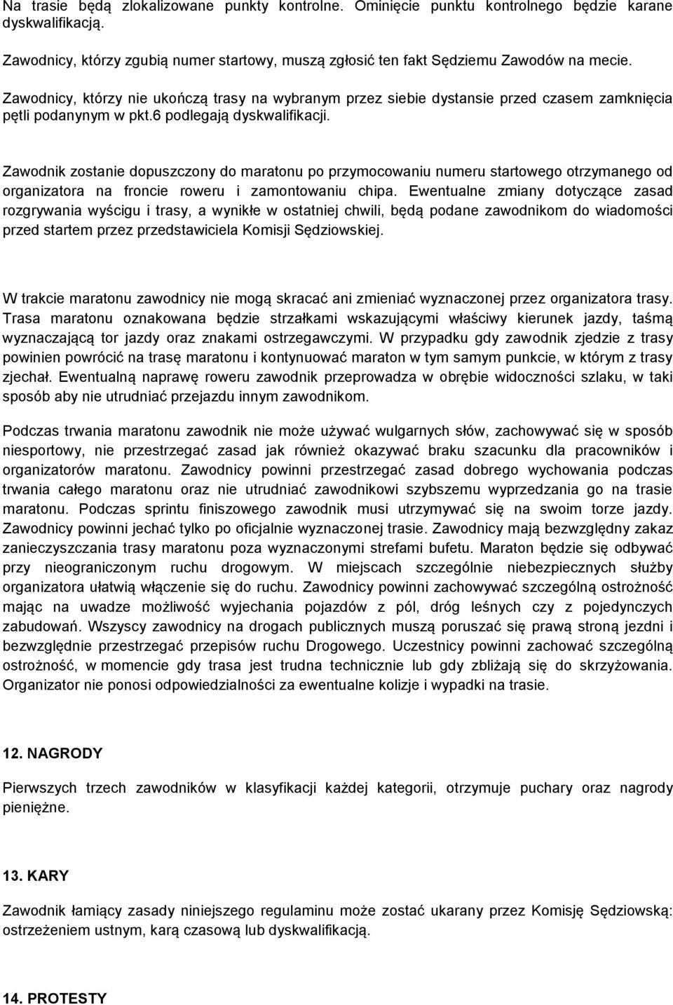 Zawodnik zostanie dopuszczony do maratonu po przymocowaniu numeru startowego otrzymanego od organizatora na froncie roweru i zamontowaniu chipa.