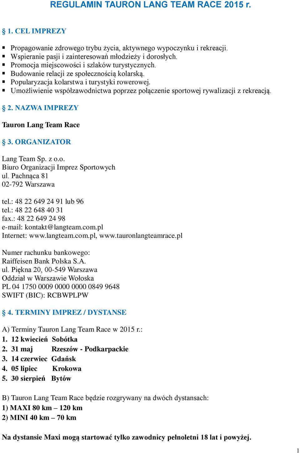 Umożliwienie współzawodnictwa poprzez połączenie sportowej rywalizacji z rekreacją. 2. NAZWA IMPREZY Tauron Lang Team Race 3. ORGANIZATOR Lang Team Sp. z o.o. Biuro Organizacji Imprez Sportowych ul.