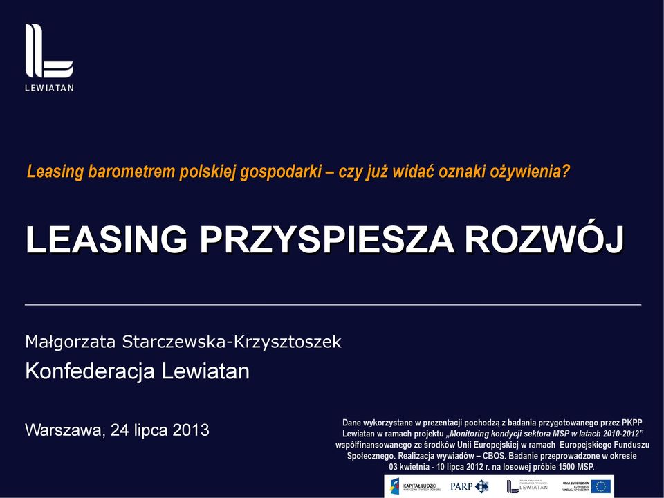 prezentacji pochodzą z badania przygotowanego przez PKPP Lewiatan w ramach projektu Monitoring kondycji sektora MSP w latach 2010-2012