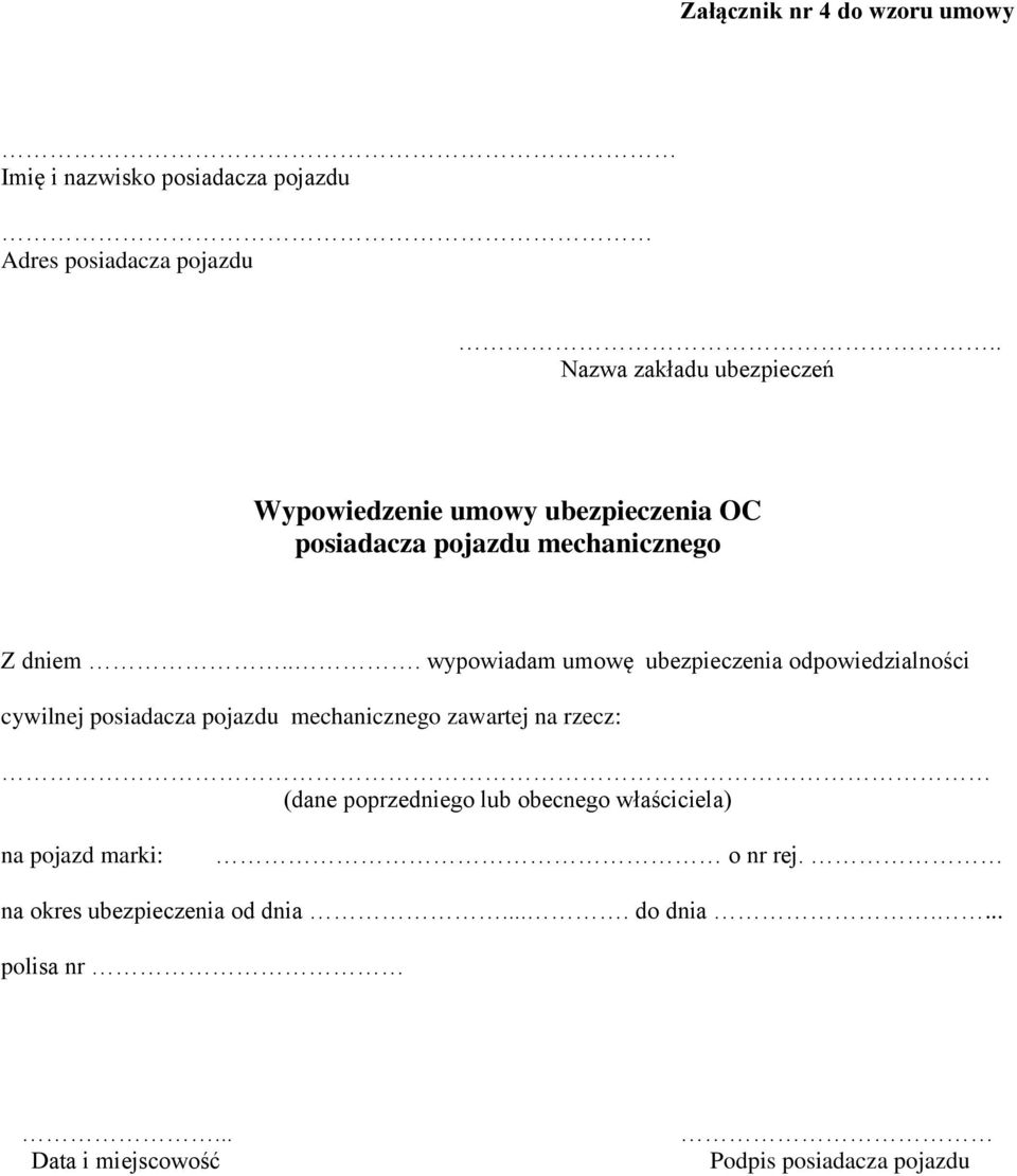 .. wypowiadam umowę ubezpieczenia odpowiedzialności cywilnej posiadacza pojazdu mechanicznego zawartej na rzecz: (dane