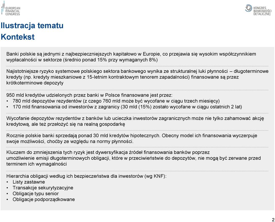 kredyty mieszkaniowe z 15-letnim kontraktowym tenorem zapadalności) finansowane są przez krótkoterminowe depozyty 950 mld kredytów udzielonych przez banki w Polsce finansowane jest przez: 780 mld