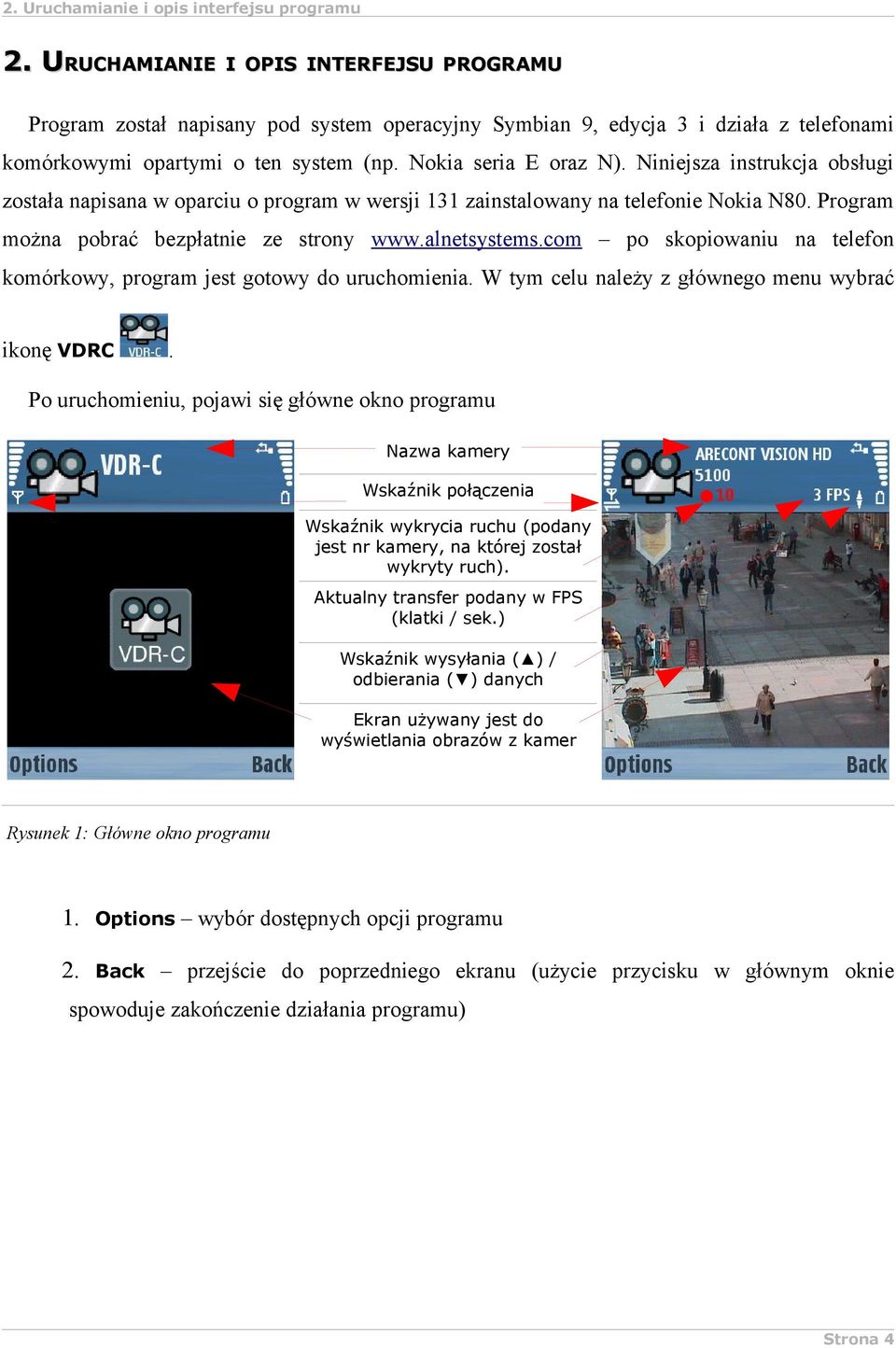 Niniejsza instrukcja obsługi została napisana w oparciu o program w wersji 131 zainstalowany na telefonie Nokia N80. Program można pobrać bezpłatnie ze strony www.alnetsystems.