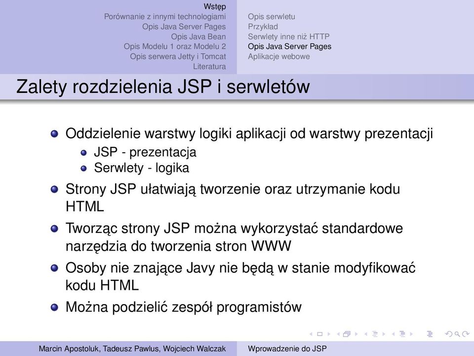 ułatwiaja tworzenie oraz utrzymanie kodu HTML Tworzac strony JSP można wykorzystać standardowe narzędzia do