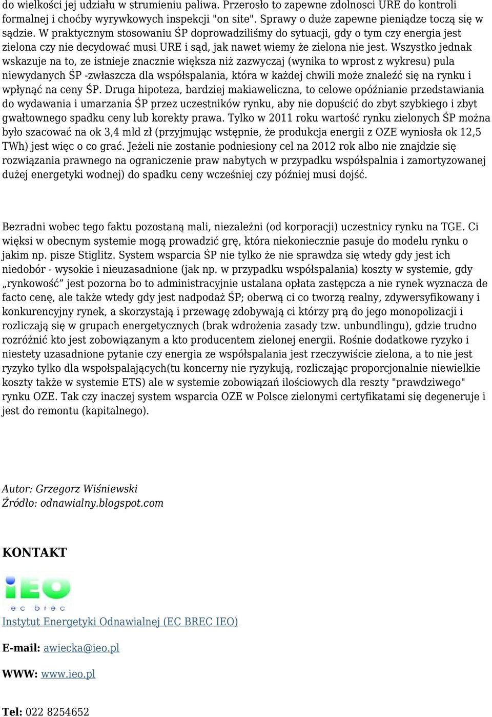 Wszystko jednak wskazuje na to, ze istnieje znacznie większa niż zazwyczaj (wynika to wprost z wykresu) pula niewydanych ŚP -zwłaszcza dla współspalania, która w każdej chwili może znaleźć się na
