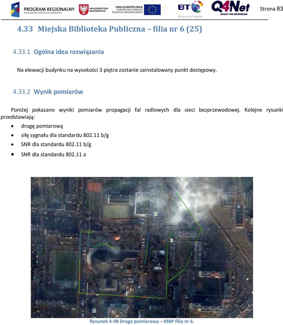 1 Ogólna idea rozwiązania Na elewacji budynku na wysokości 3 piętra zostanie zainstalowany punkt dostępowy. 4.33.