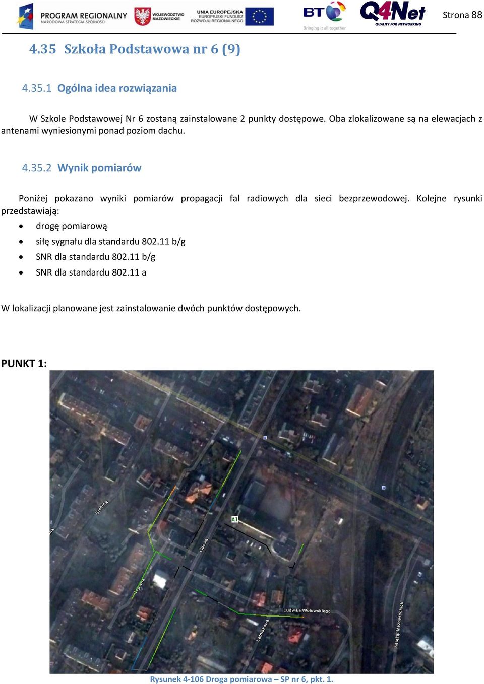 2 Wynik pomiarów Poniżej pokazano wyniki pomiarów propagacji fal radiowych dla sieci bezprzewodowej.