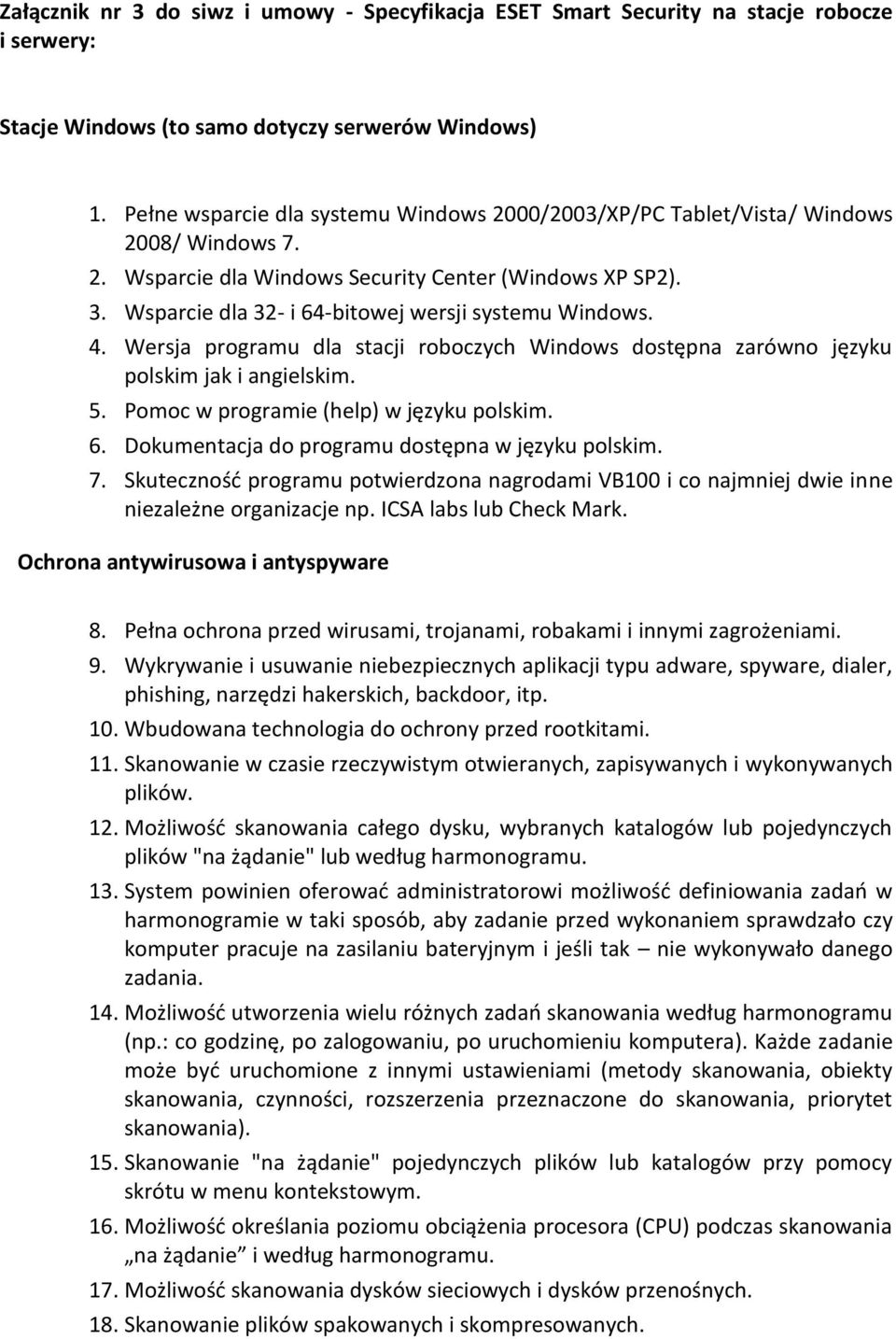 Wsparcie dla 32- i 64-bitowej wersji systemu Windows. 4. Wersja programu dla stacji roboczych Windows dostępna zarówno języku polskim jak i angielskim. 5. Pomoc w programie (help) w języku polskim. 6. Dokumentacja do programu dostępna w języku polskim.