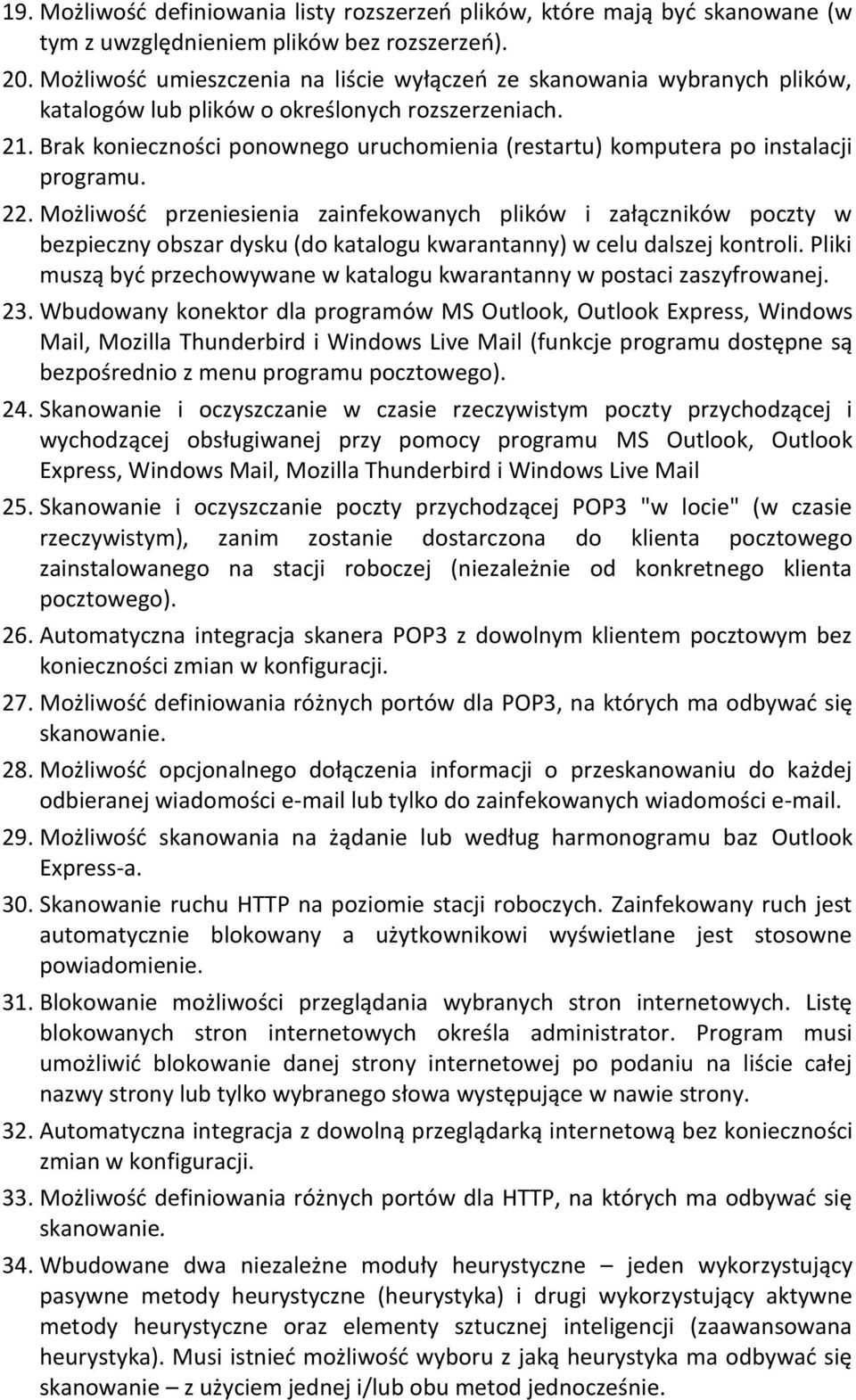 Brak konieczności ponownego uruchomienia (restartu) komputera po instalacji programu. 22.