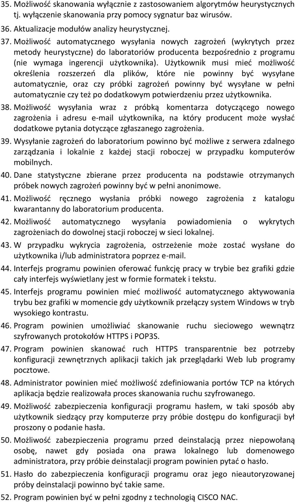 Użytkownik musi mied możliwośd określenia rozszerzeo dla plików, które nie powinny byd wysyłane automatycznie, oraz czy próbki zagrożeo powinny byd wysyłane w pełni automatycznie czy też po