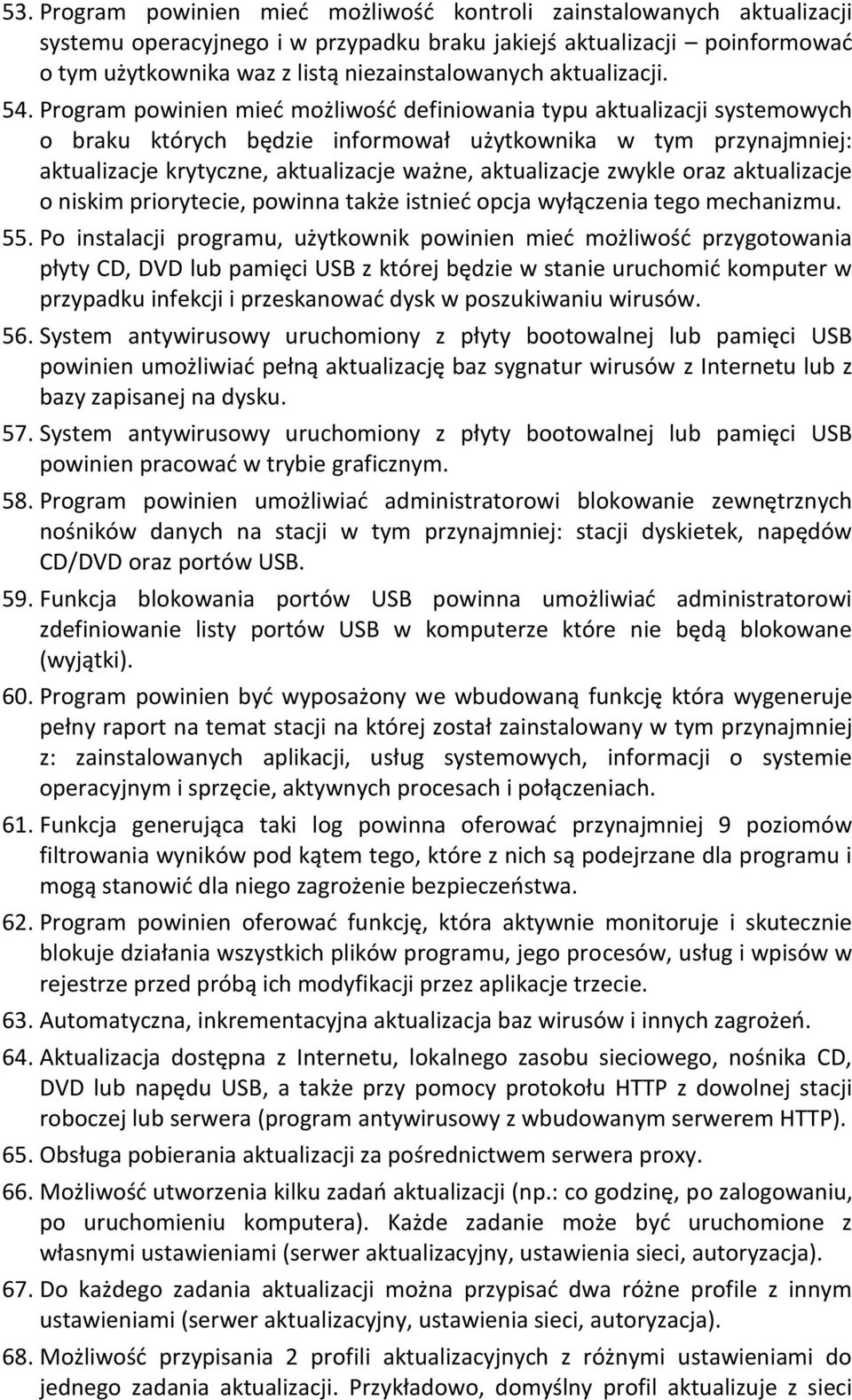 Program powinien mied możliwośd definiowania typu aktualizacji systemowych o braku których będzie informował użytkownika w tym przynajmniej: aktualizacje krytyczne, aktualizacje ważne, aktualizacje