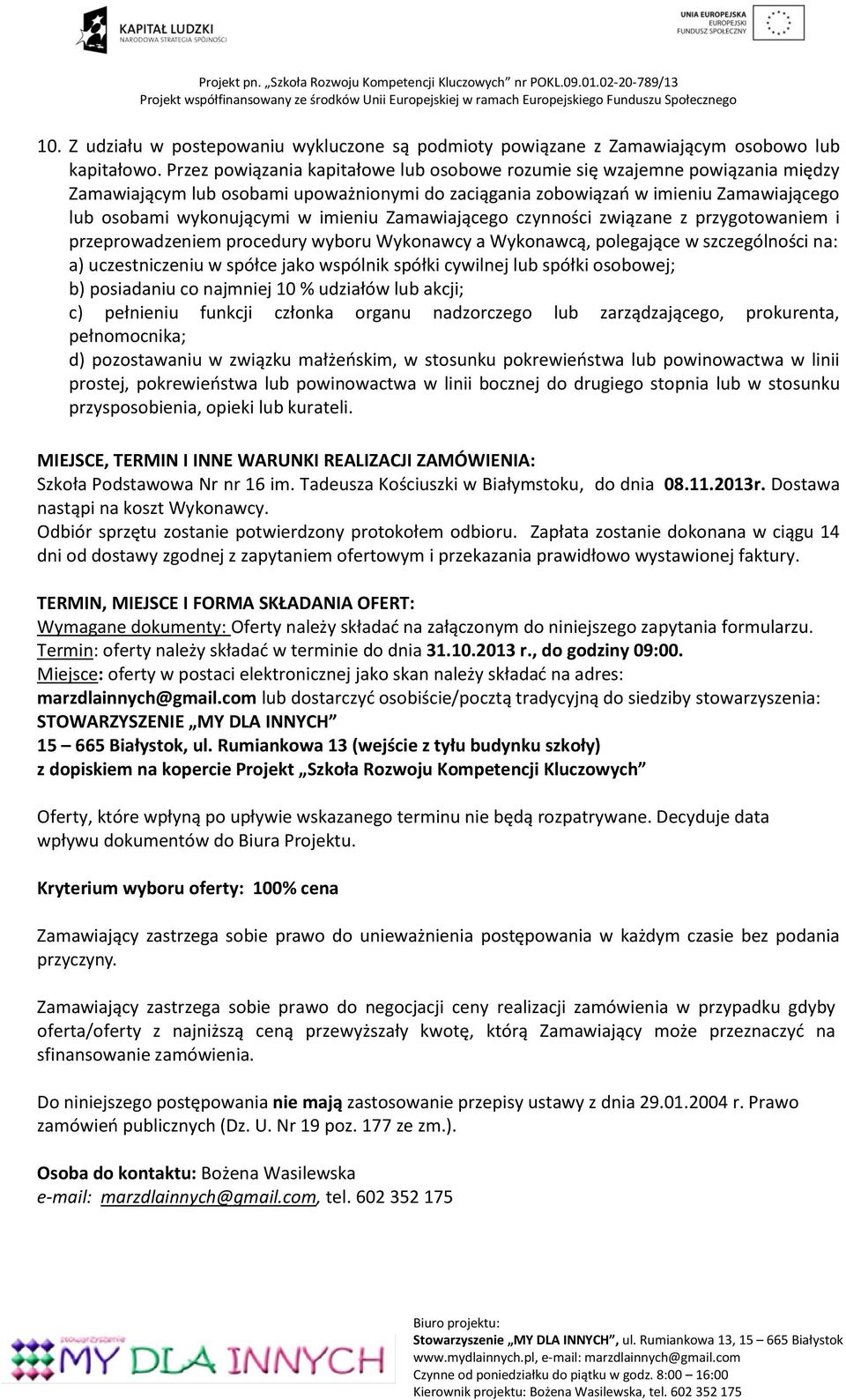 imieniu Zamawiającego czynności związane z przygotowaniem i przeprowadzeniem procedury wyboru Wykonawcy a Wykonawcą, polegające w szczególności na: a) uczestniczeniu w spółce jako wspólnik spółki