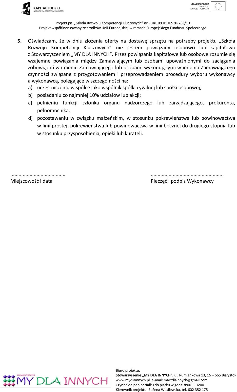 imieniu Zamawiającego czynności związane z przygotowaniem i przeprowadzeniem procedury wyboru wykonawcy a wykonawcą, polegające w szczególności na: a) uczestniczeniu w spółce jako wspólnik spółki