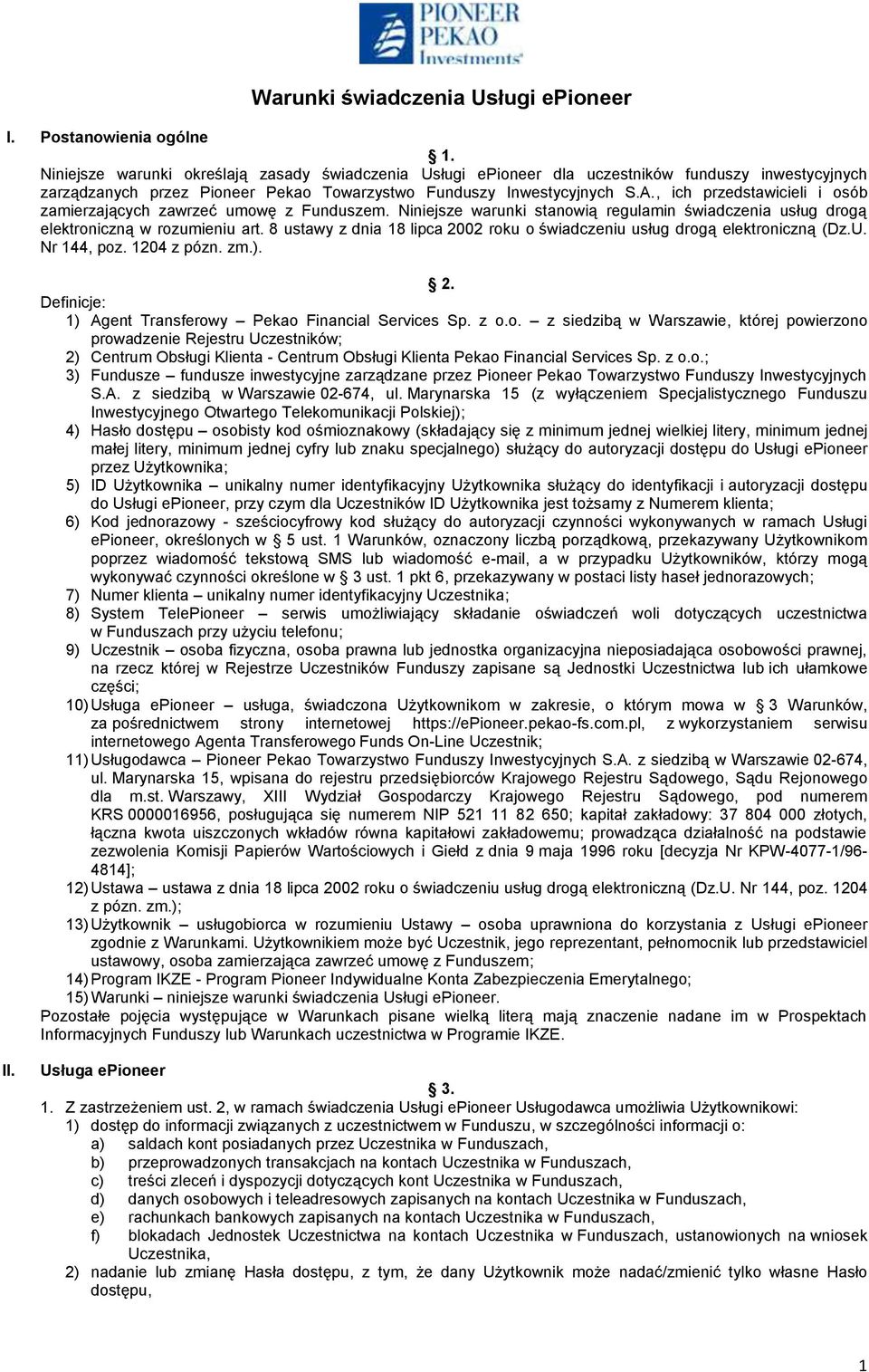 , ich przedstawicieli i osób zamierzających zawrzeć umowę z Funduszem. Niniejsze warunki stanowią regulamin świadczenia usług drogą elektroniczną w rozumieniu art.