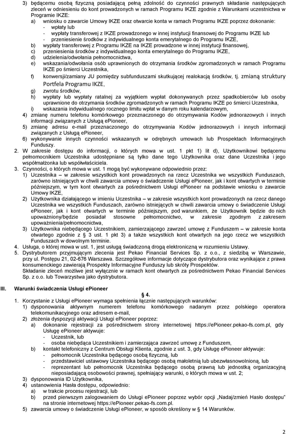 Programu IKZE lub - przeniesienie środków z indywidualnego konta emerytalnego do Programu IKZE, b) wypłaty transferowej z Programu IKZE na IKZE prowadzone w innej instytucji finansowej, c)