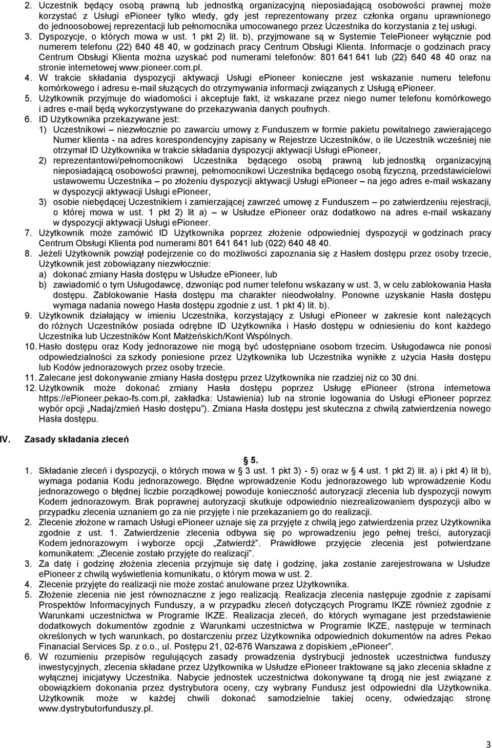 b), przyjmowane są w Systemie TelePioneer wyłącznie pod numerem telefonu (22) 640 48 40, w godzinach pracy Centrum Obsługi Klienta.