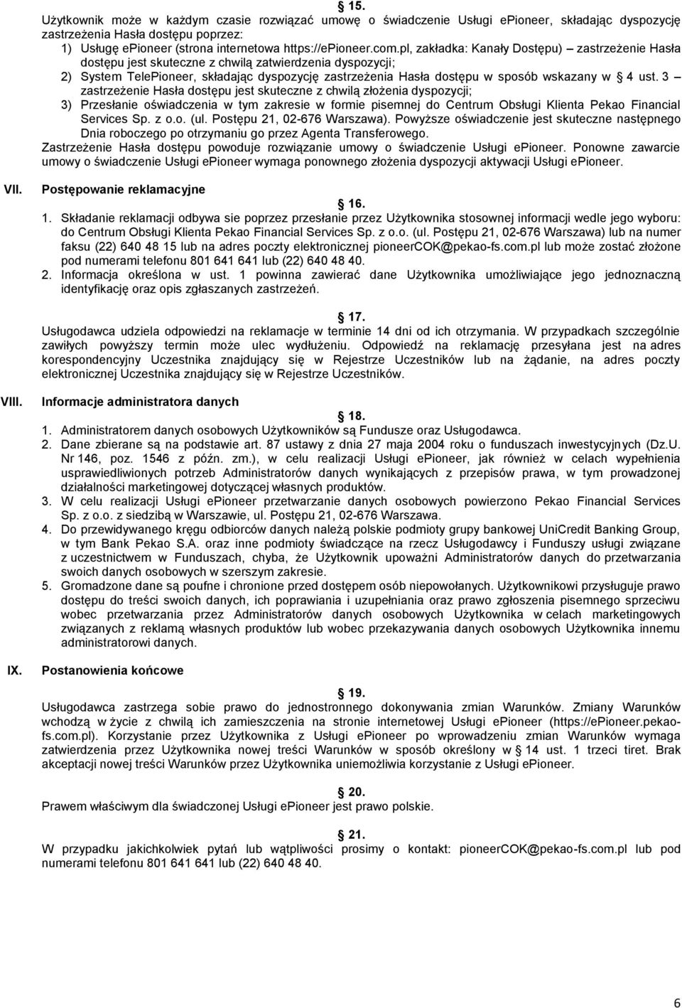 ust. 3 zastrzeżenie Hasła dostępu jest skuteczne z chwilą złożenia dyspozycji; 3) Przesłanie oświadczenia w tym zakresie w formie pisemnej do Centrum Obsługi Klienta Pekao Financial Services Sp. z o.