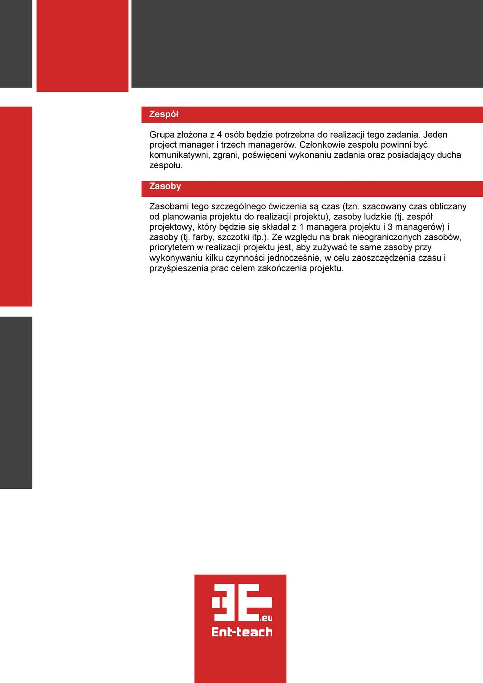 szacowany czas obliczany od planowania projektu do realizacji projektu), zasoby ludzkie (tj. zespół projektowy, który będzie się składał z 1 managera projektu i 3 managerów) i zasoby (tj.