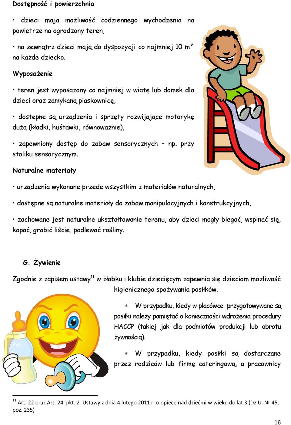 zapewniony dostęp do zabaw sensorycznych np. przy stoliku sensorycznym.