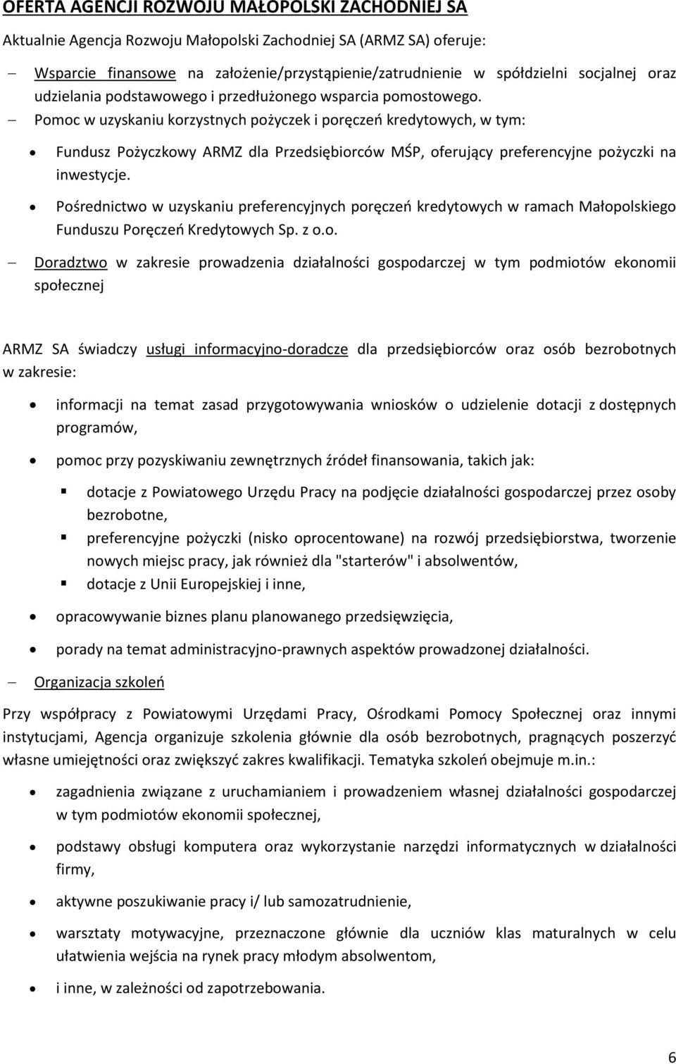 Pmc w uzyskaniu krzystnych pżyczek i pręczeń kredytwych, w tym: Fundusz Pżyczkwy ARMZ dla Przedsiębirców MŚP, ferujący preferencyjne pżyczki na inwestycje.