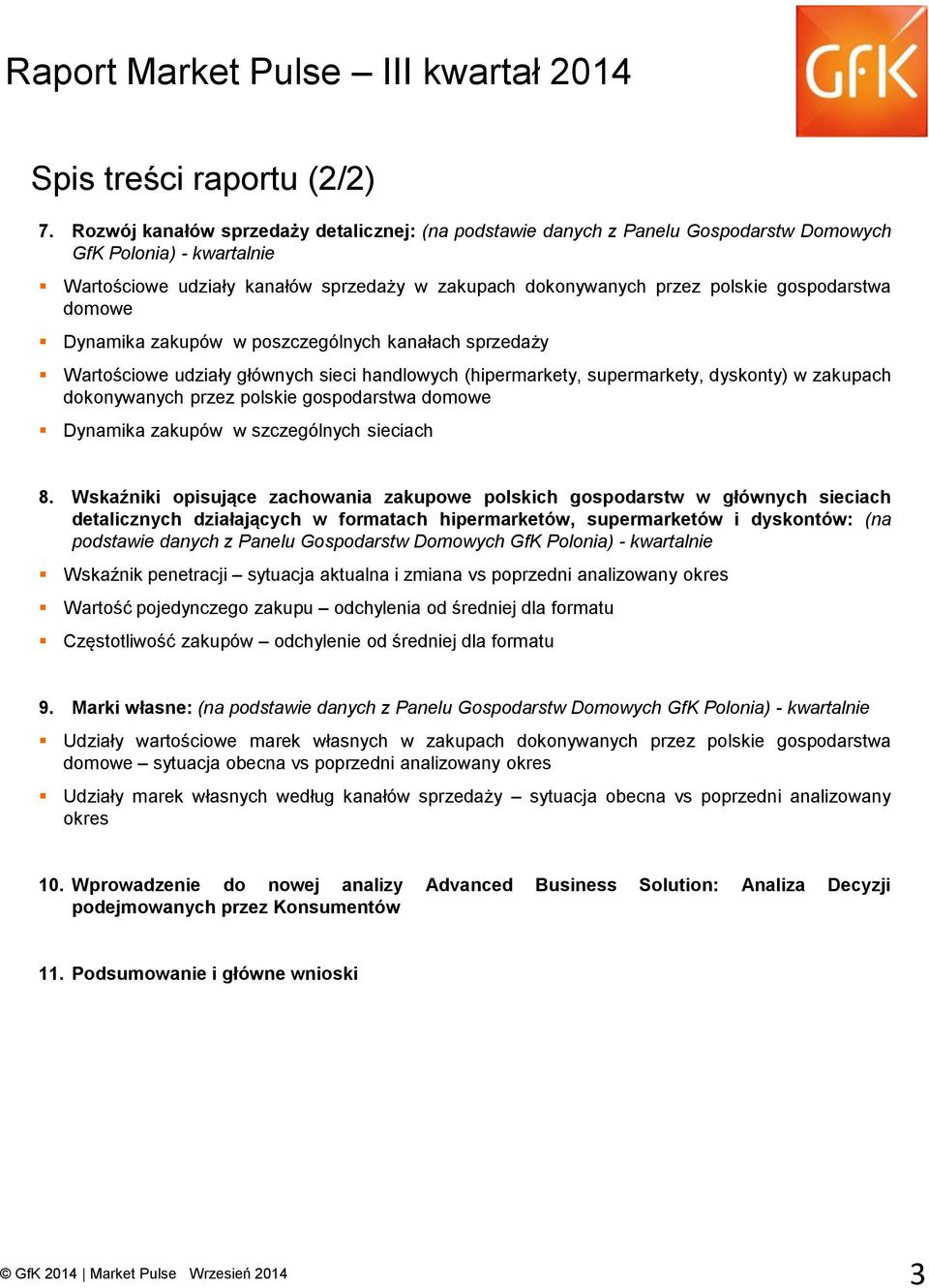 gospodarstwa domowe Dynamika zakupów w poszczególnych kanałach sprzedaży Wartościowe udziały głównych sieci handlowych (hipermarkety, supermarkety, dyskonty) w zakupach dokonywanych przez polskie