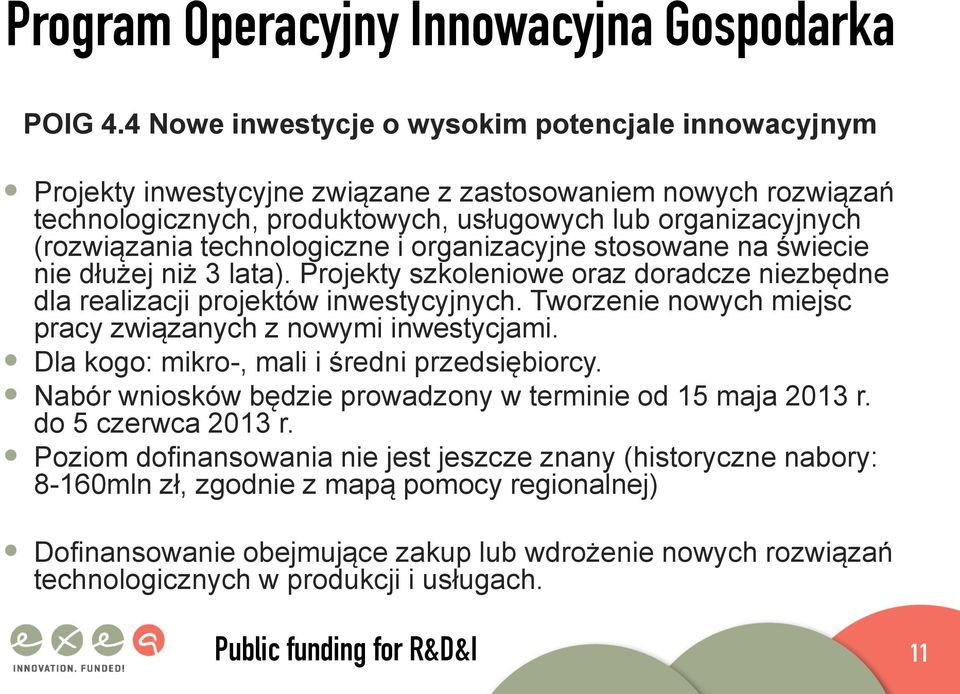 technologiczne i organizacyjne stosowane na świecie nie dłużej niż 3 lata). Projekty szkoleniowe oraz doradcze niezbędne dla realizacji projektów inwestycyjnych.