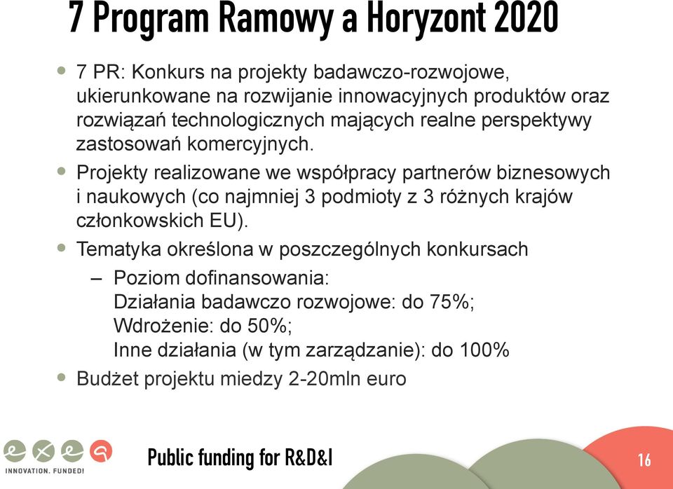 Projekty realizowane we współpracy partnerów biznesowych i naukowych (co najmniej 3 podmioty z 3 różnych krajów członkowskich EU).