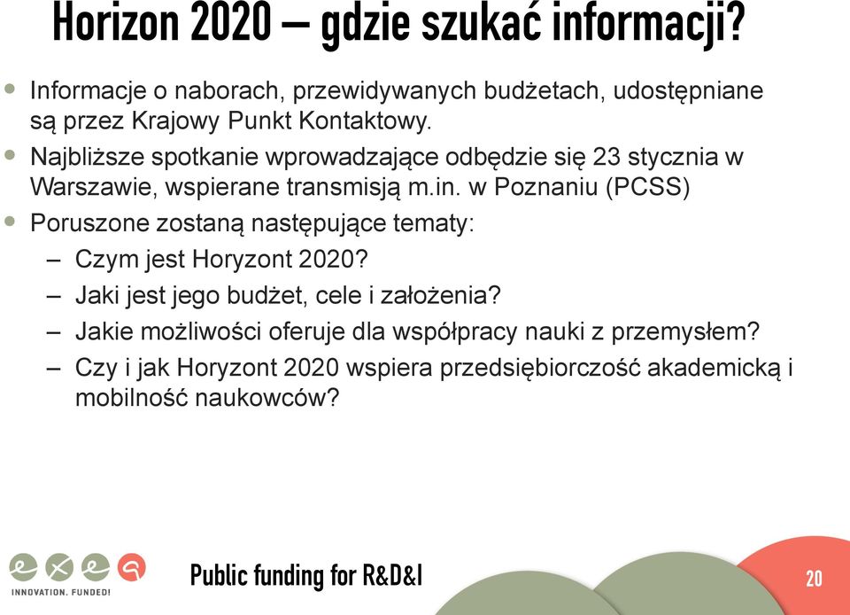 Najbliższe spotkanie wprowadzające odbędzie się 23 stycznia w Warszawie, wspierane transmisją m.in.