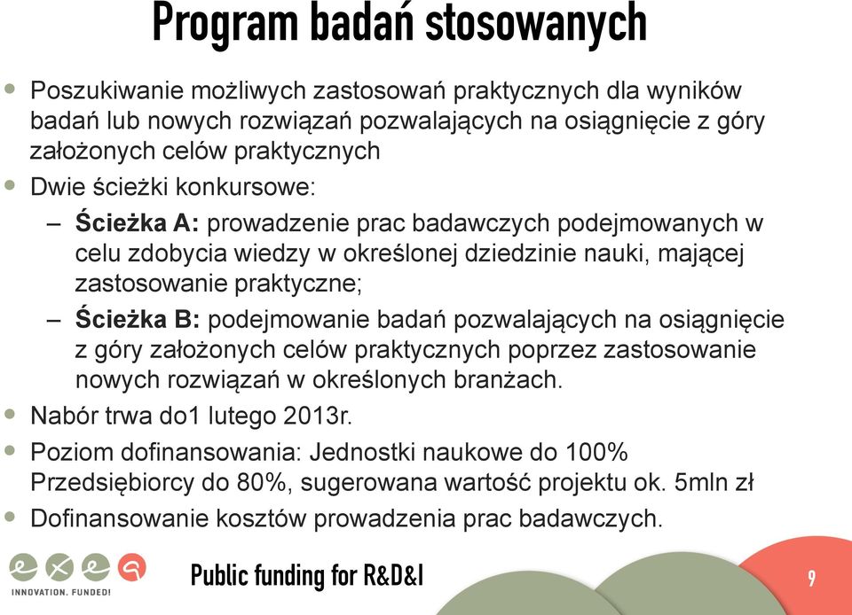 praktyczne; Ścieżka B: podejmowanie badań pozwalających na osiągnięcie z góry założonych celów praktycznych poprzez zastosowanie nowych rozwiązań w określonych branżach.