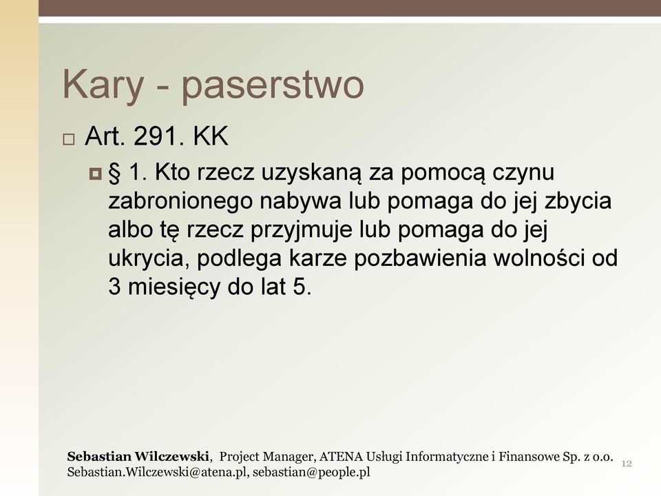 lub pomaga do jej zbycia albo tę rzecz przyjmuje lub