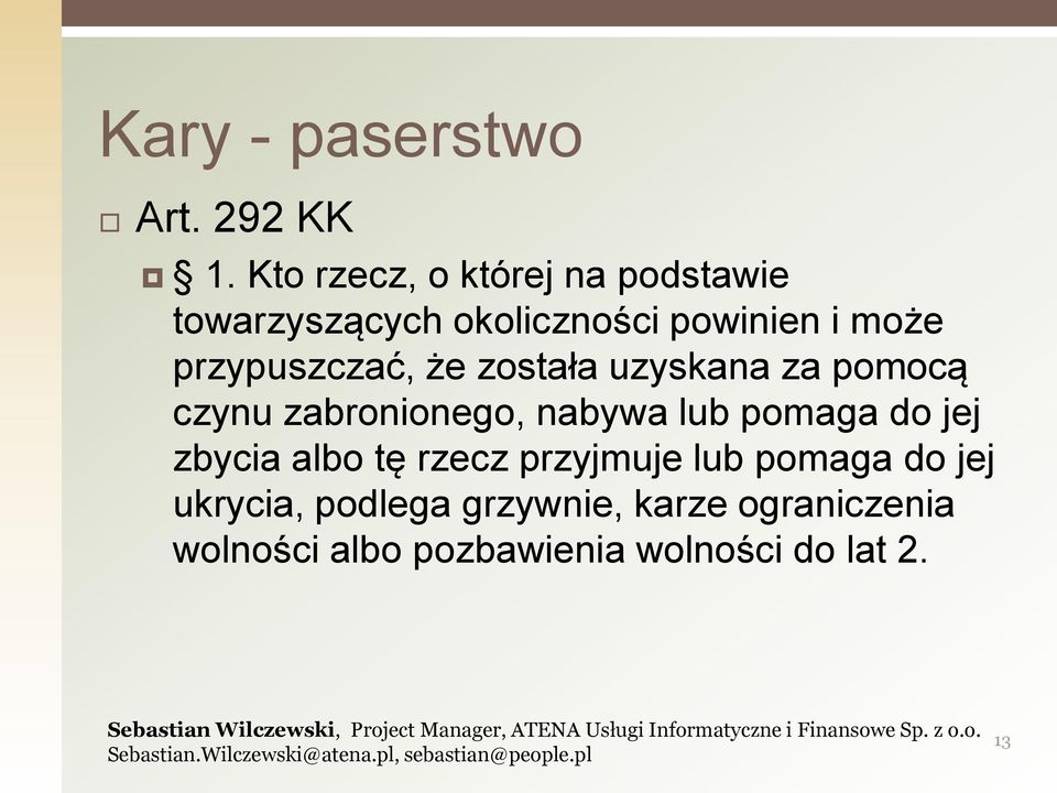 przypuszczać, że została uzyskana za pomocą czynu zabronionego, nabywa lub pomaga do