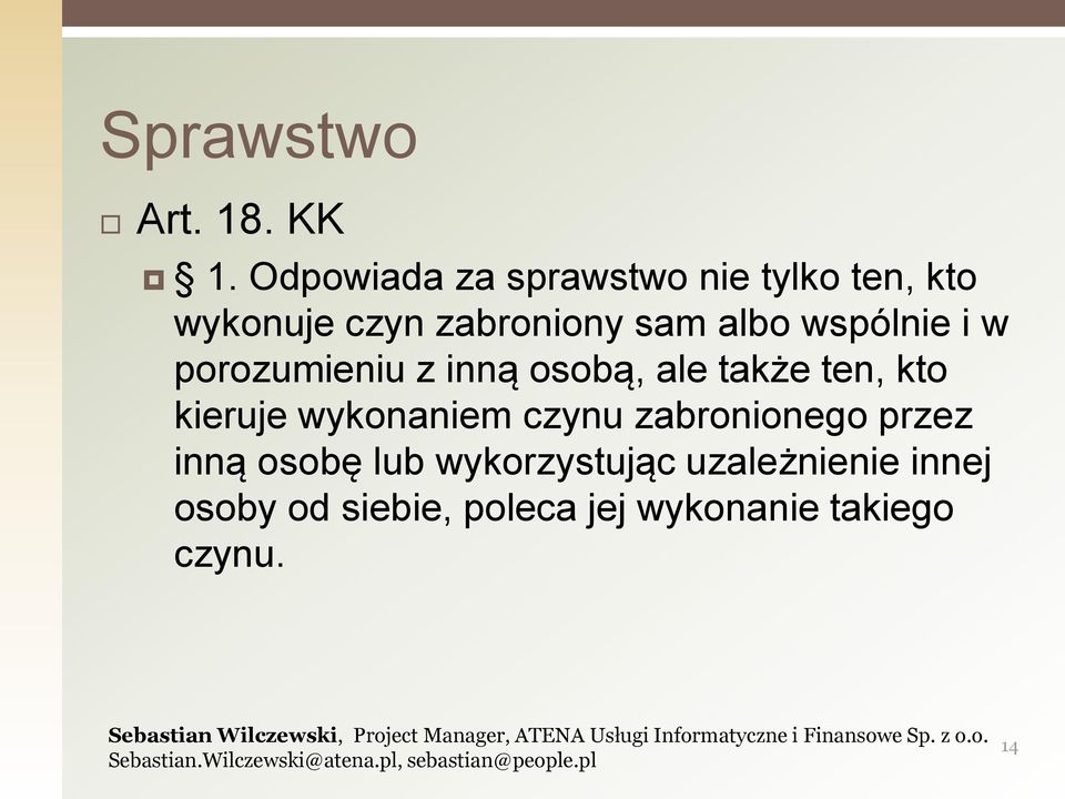 wspólnie i w porozumieniu z inną osobą, ale także ten, kto kieruje