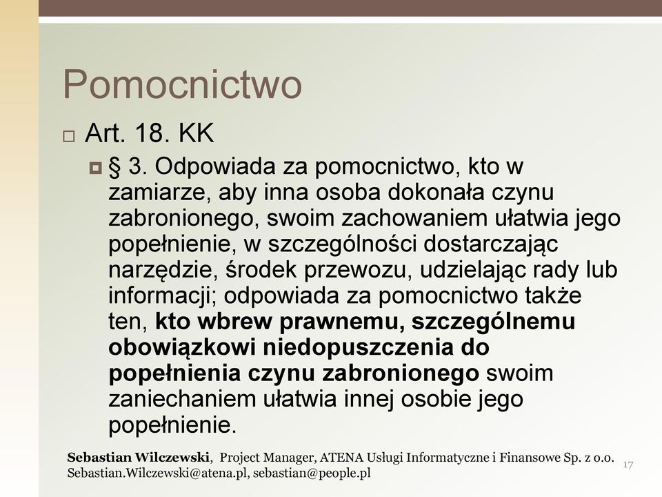 ułatwia jego popełnienie, w szczególności dostarczając narzędzie, środek przewozu, udzielając rady lub