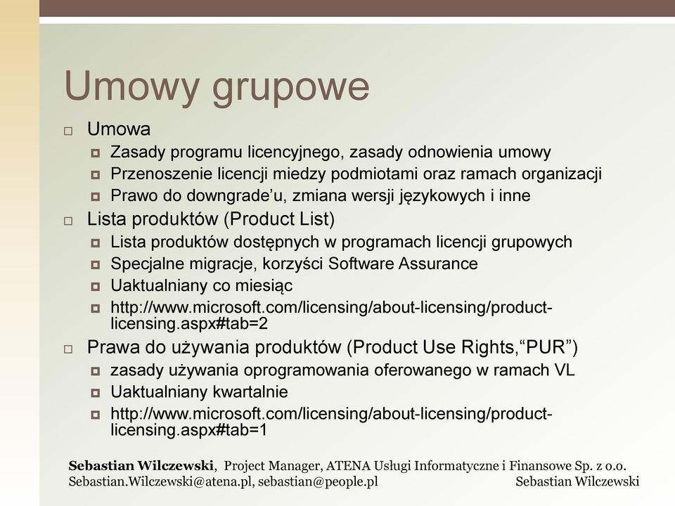 grupowych Specjalne migracje, korzyści Software Assurance Uaktualniany co miesiąc http://www.microsoft.com/licensing/about-licensing/productlicensing.