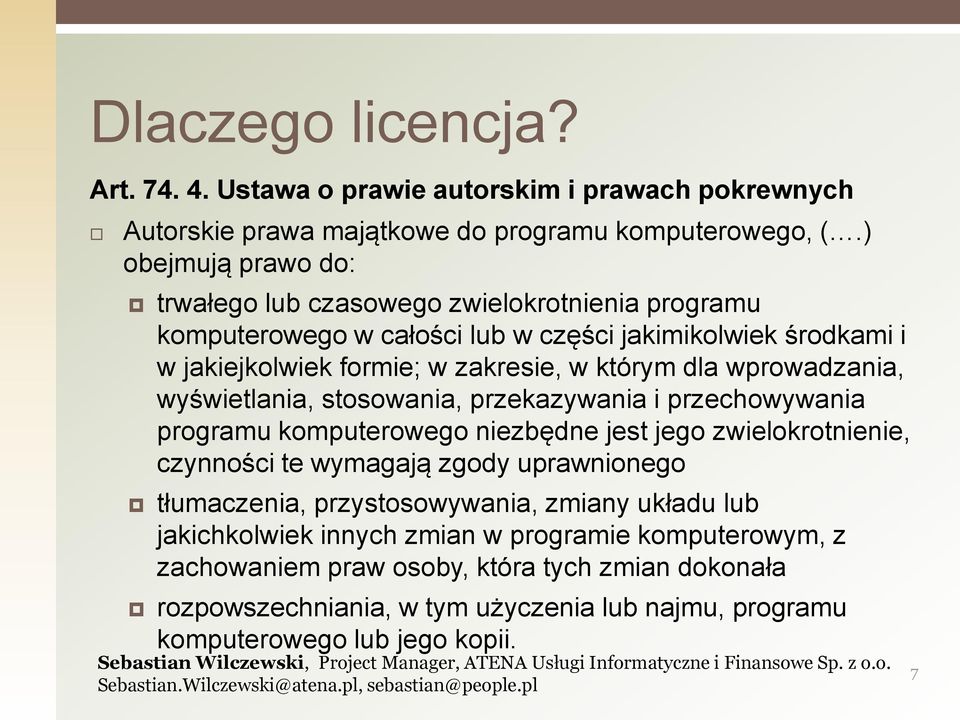 wprowadzania, wyświetlania, stosowania, przekazywania i przechowywania programu komputerowego niezbędne jest jego zwielokrotnienie, czynności te wymagają zgody uprawnionego