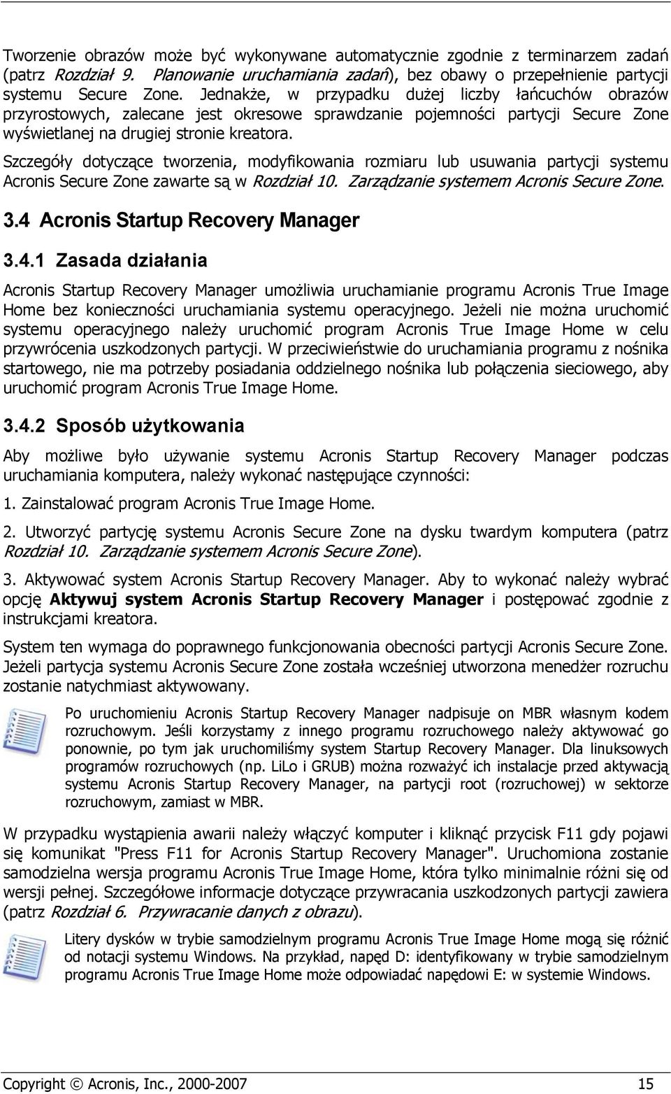 Szczegóły dotyczące tworzenia, modyfikowania rozmiaru lub usuwania partycji systemu Acronis Secure Zone zawarte są w Rozdział 10. Zarządzanie systemem Acronis Secure Zone. 3.