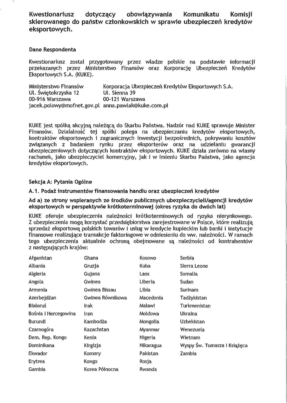 Ministerstwo Finansów Korporacja Ubezpieczeń Kredytów Eksportowych S.A. Ul. Świętokrzyska 12 Ul. Sienna 39 00-916 Warszawa 00-121 Warszawa jacek.polowy@mofnet.gov.pl anna.pawlak@kuke.com.