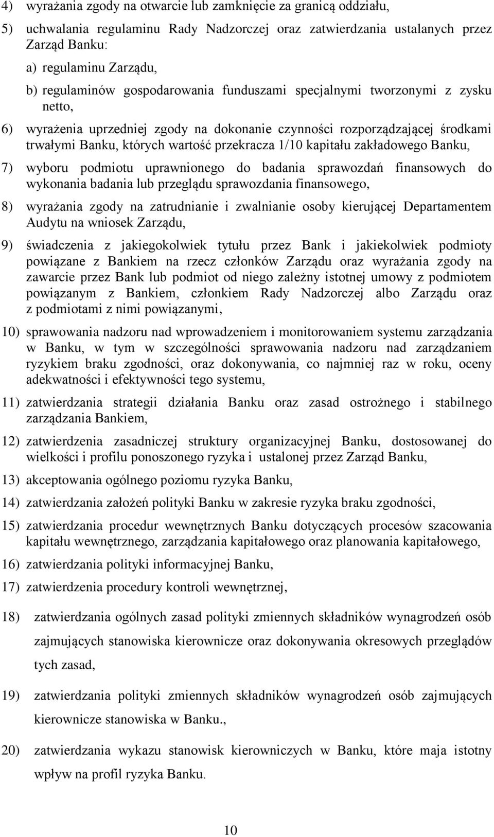 zakładowego Banku, 7) wyboru podmiotu uprawnionego do badania sprawozdań finansowych do wykonania badania lub przeglądu sprawozdania finansowego, 8) wyrażania zgody na zatrudnianie i zwalnianie osoby