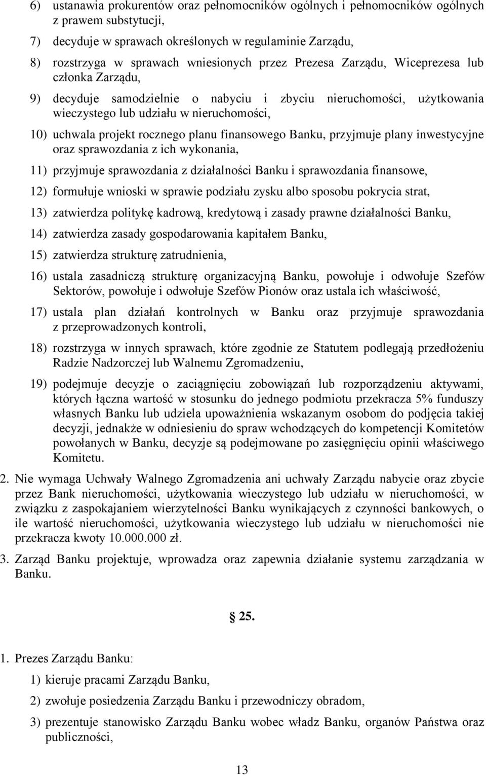 planu finansowego Banku, przyjmuje plany inwestycyjne oraz sprawozdania z ich wykonania, 11) przyjmuje sprawozdania z działalności Banku i sprawozdania finansowe, 12) formułuje wnioski w sprawie