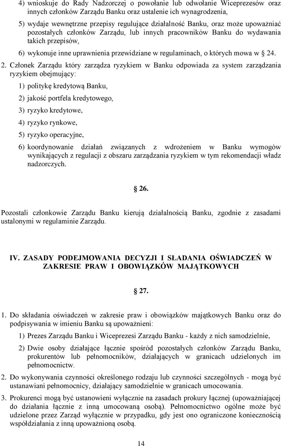 . 2. Członek Zarządu który zarządza ryzykiem w Banku odpowiada za system zarządzania ryzykiem obejmujący: 1) politykę kredytową Banku, 2) jakość portfela kredytowego, 3) ryzyko kredytowe, 4) ryzyko