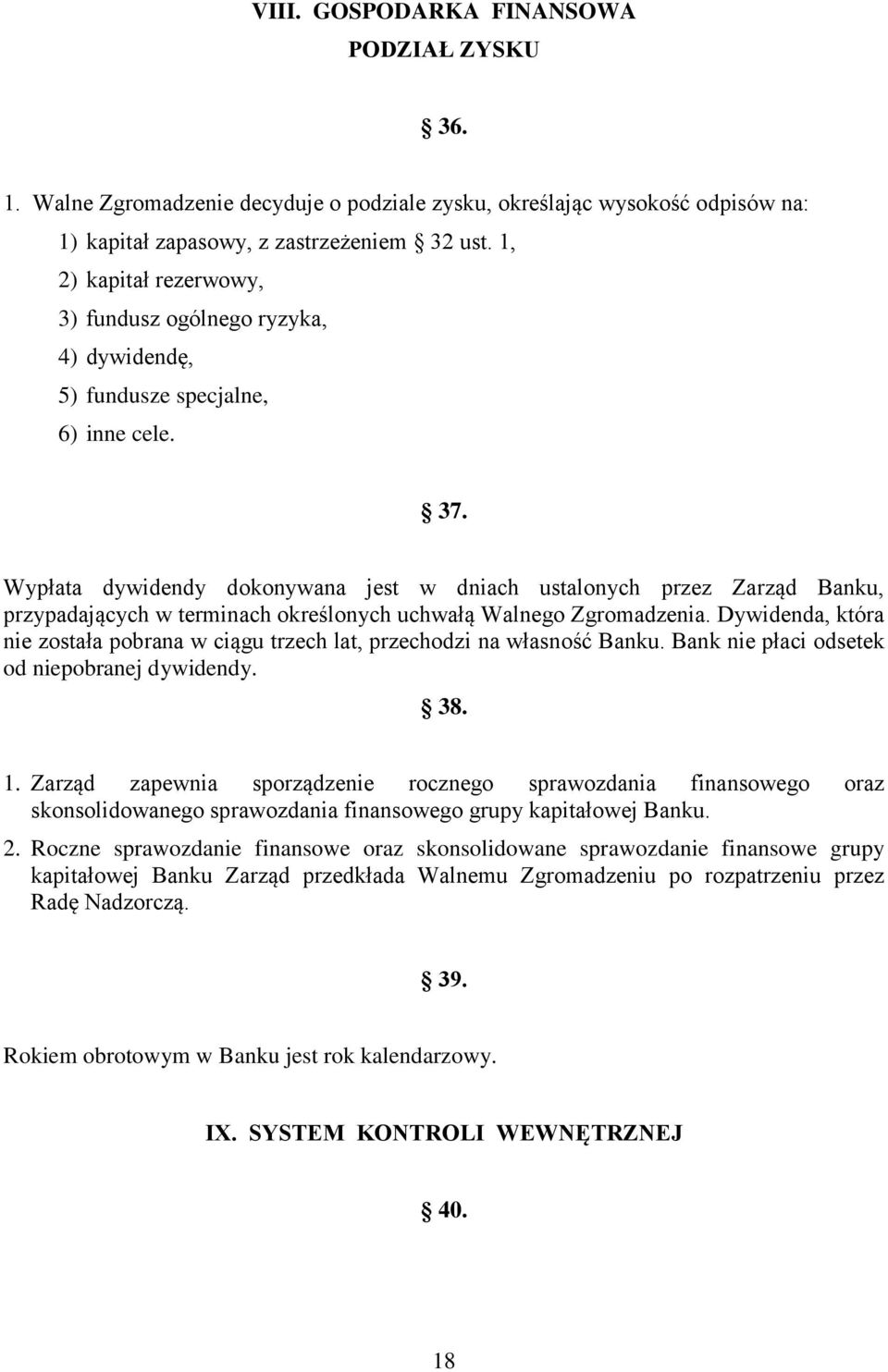 Wypłata dywidendy dokonywana jest w dniach ustalonych przez Zarząd Banku, przypadających w terminach określonych uchwałą Walnego Zgromadzenia.