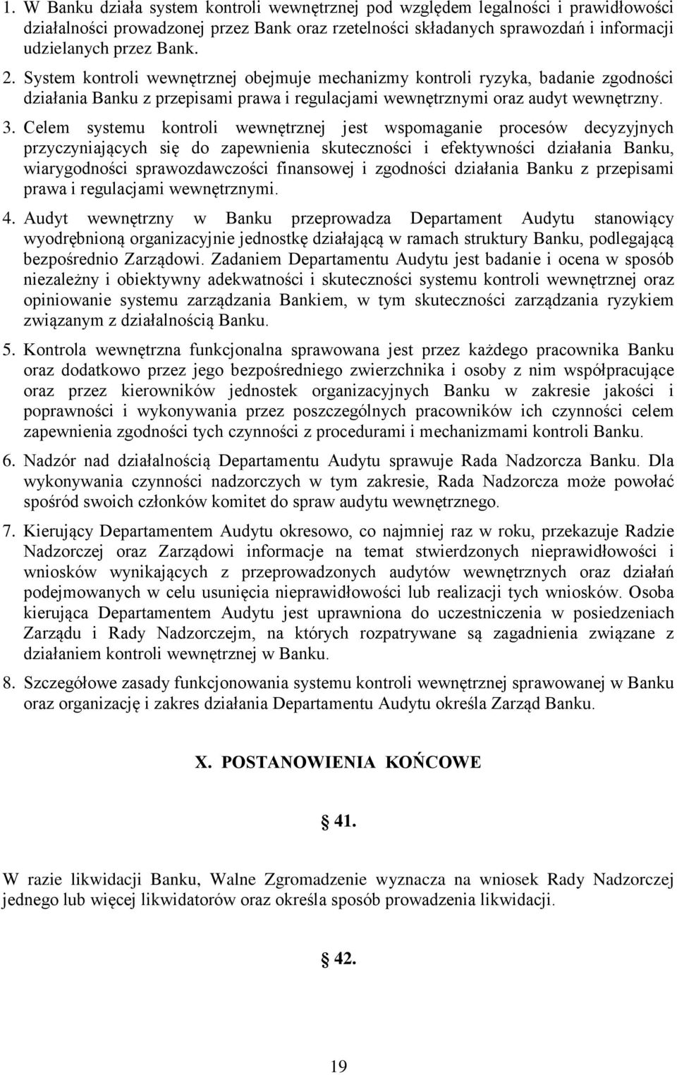 Celem systemu kontroli wewnętrznej jest wspomaganie procesów decyzyjnych przyczyniających się do zapewnienia skuteczności i efektywności działania Banku, wiarygodności sprawozdawczości finansowej i