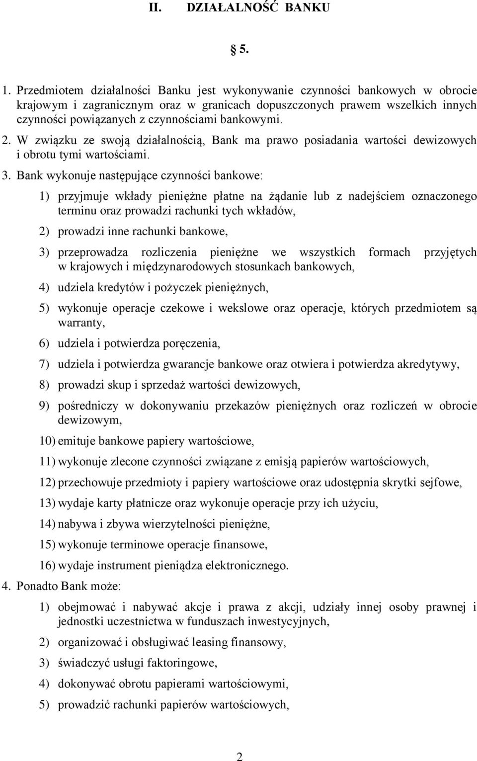 bankowymi. 2. W związku ze swoją działalnością, Bank ma prawo posiadania wartości dewizowych i obrotu tymi wartościami. 3.