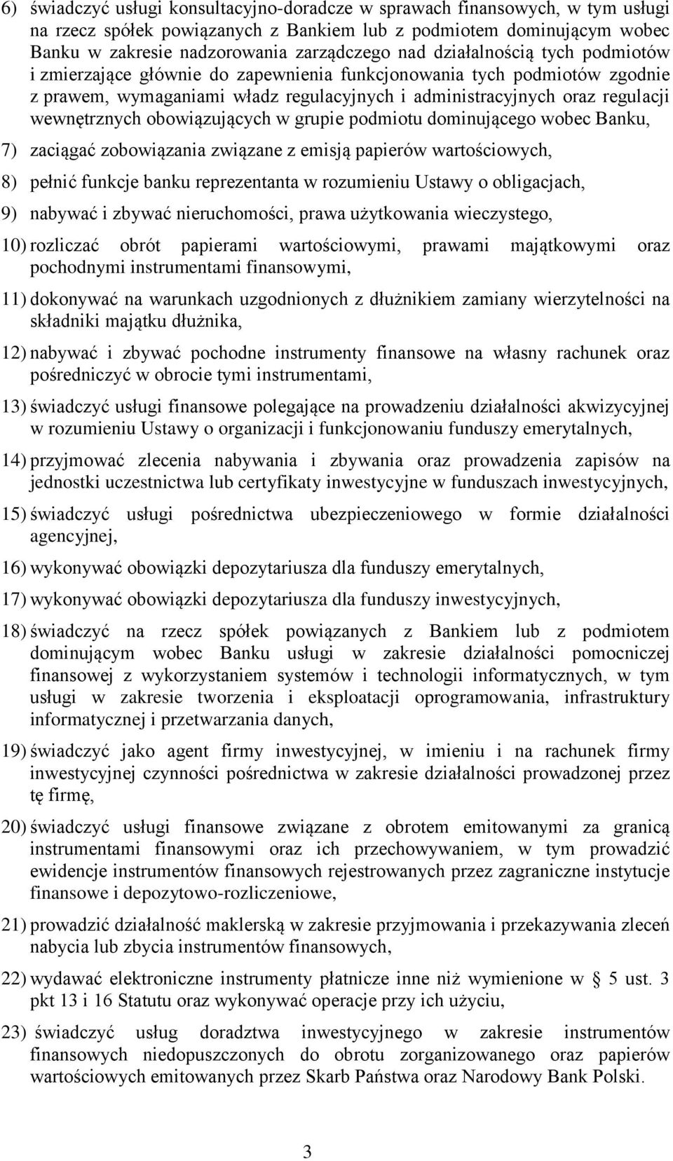 obowiązujących w grupie podmiotu dominującego wobec Banku, 7) zaciągać zobowiązania związane z emisją papierów wartościowych, 8) pełnić funkcje banku reprezentanta w rozumieniu Ustawy o obligacjach,