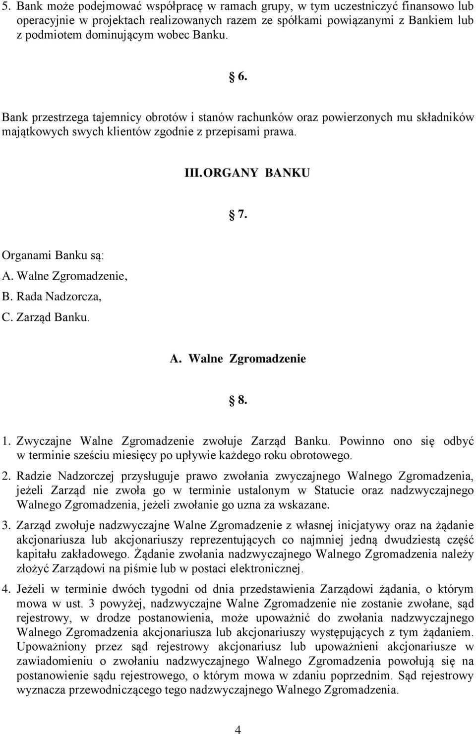 Walne Zgromadzenie, B. Rada Nadzorcza, C. Zarząd Banku. A. Walne Zgromadzenie 8. 1. Zwyczajne Walne Zgromadzenie zwołuje Zarząd Banku.