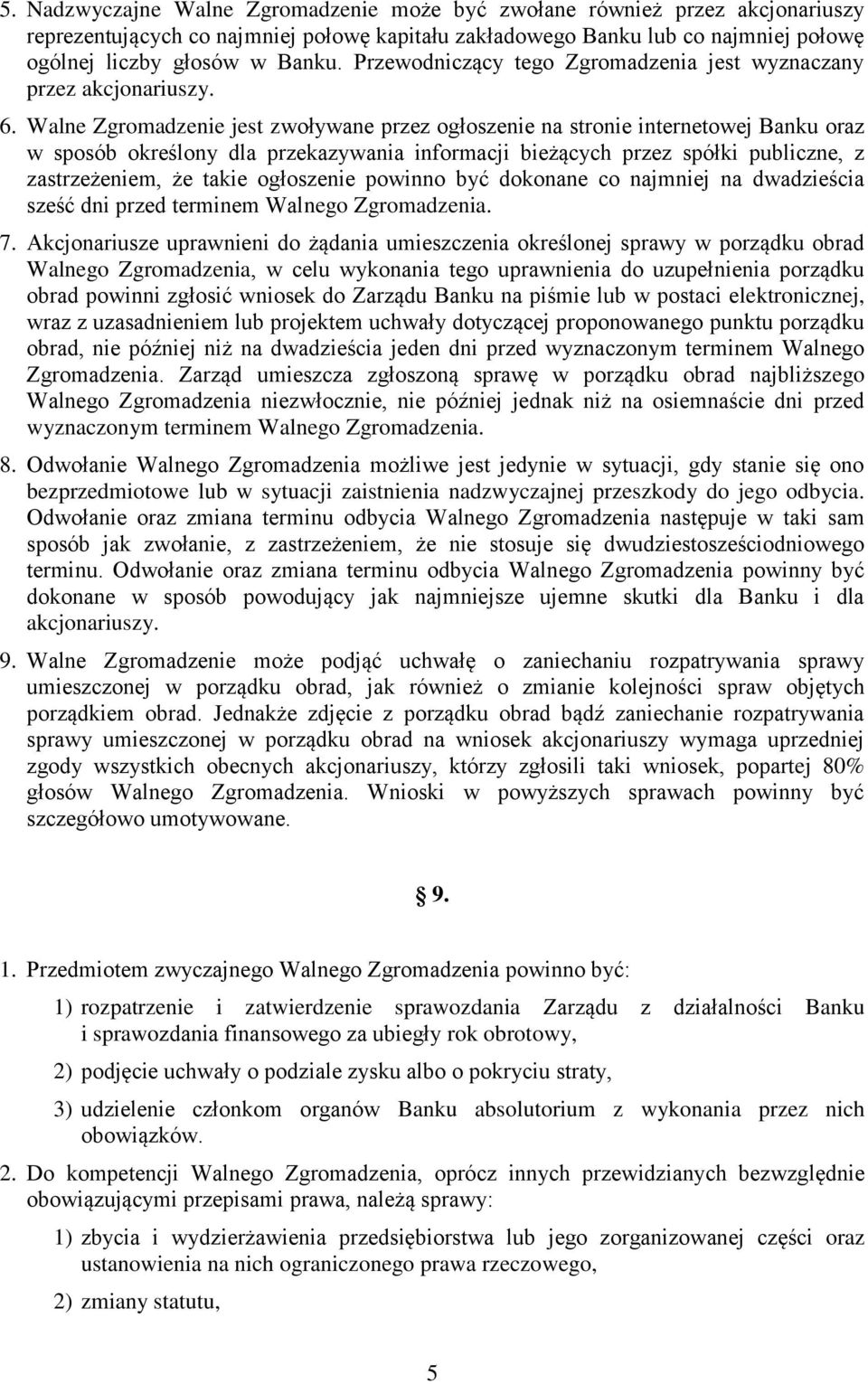 Walne Zgromadzenie jest zwoływane przez ogłoszenie na stronie internetowej Banku oraz w sposób określony dla przekazywania informacji bieżących przez spółki publiczne, z zastrzeżeniem, że takie