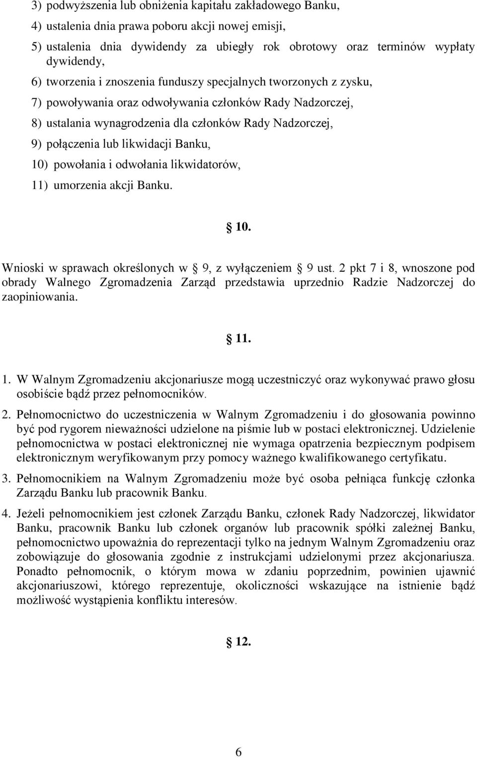 likwidacji Banku, 10) powołania i odwołania likwidatorów, 11) umorzenia akcji Banku. 10. Wnioski w sprawach określonych w 9, z wyłączeniem 9 ust.