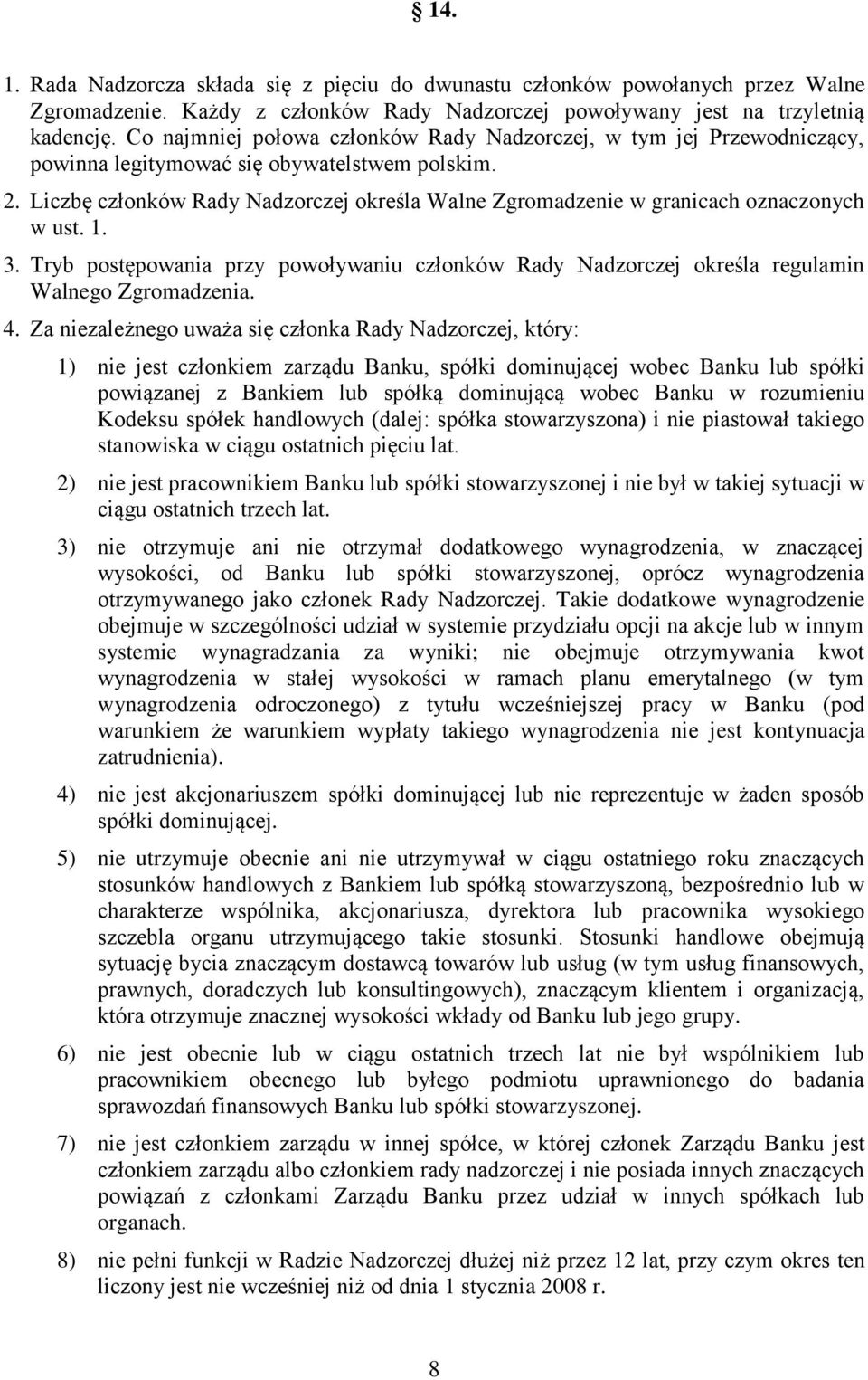 Liczbę członków Rady Nadzorczej określa Walne Zgromadzenie w granicach oznaczonych w ust. 1. 3. Tryb postępowania przy powoływaniu członków Rady Nadzorczej określa regulamin Walnego Zgromadzenia. 4.