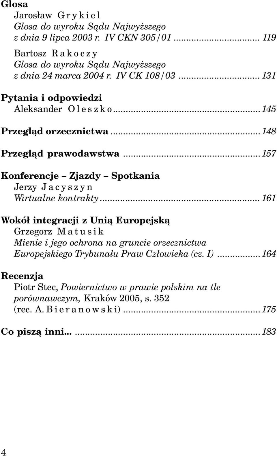 ..148 Przegl¹d prawodawstwa...157 Konferencje Zjazdy Spotkania Jerzy Jacyszyn Wirtualne kontrakty.