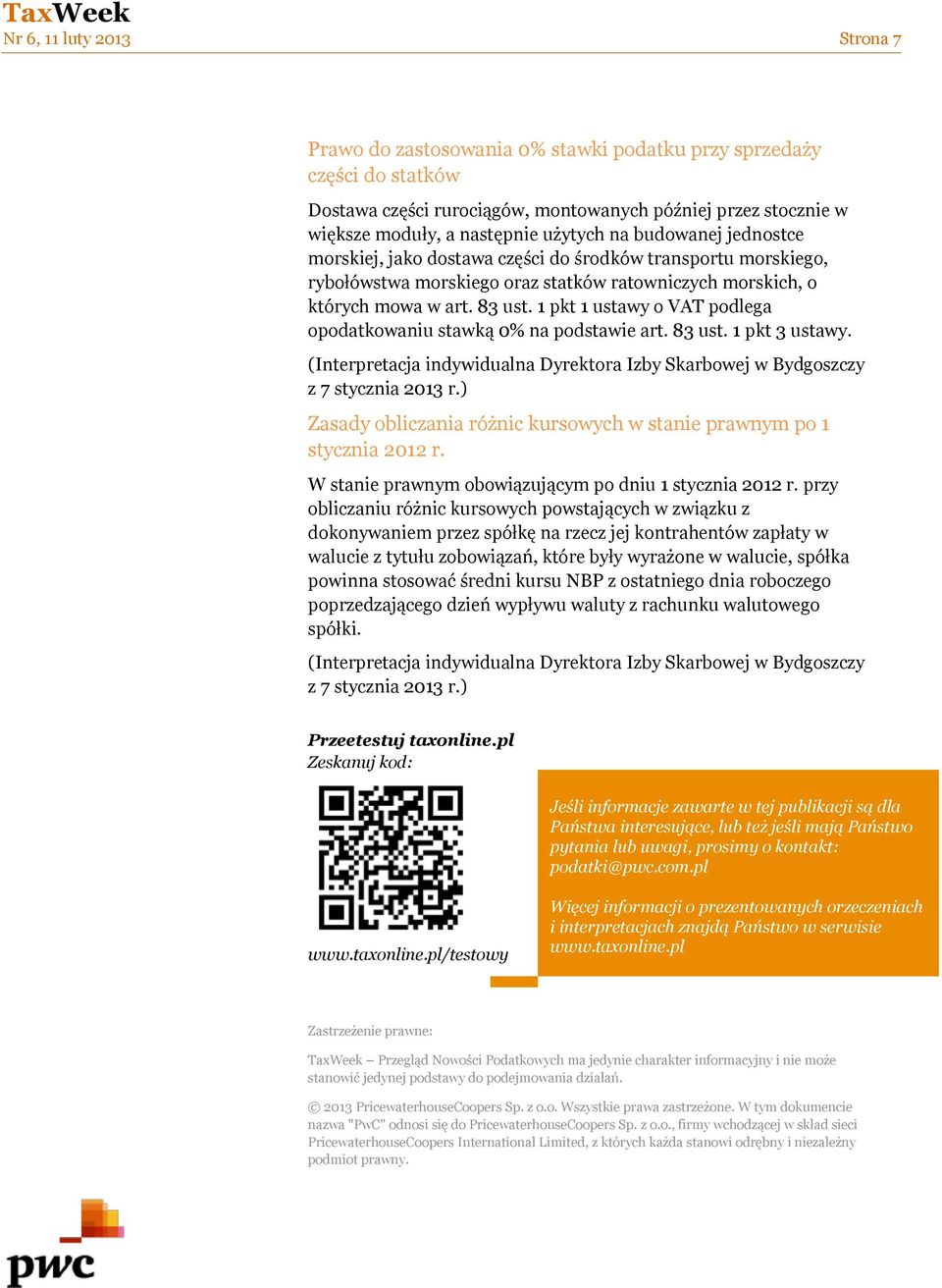 1 pkt 1 ustawy o VAT podlega opodatkowaniu stawką 0% na podstawie art. 83 ust. 1 pkt 3 ustawy. (Interpretacja indywidualna Dyrektora Izby Skarbowej w Bydgoszczy z 7 stycznia 2013 r.